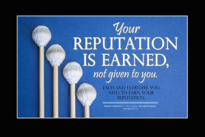 Your repuration is earned, not given to you. Music posters for musicians, music teachers and educators